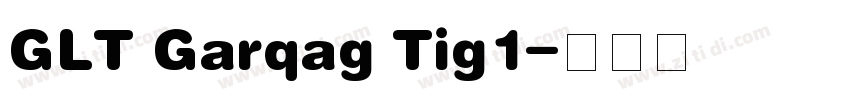 GLT Garqag Tig1字体转换